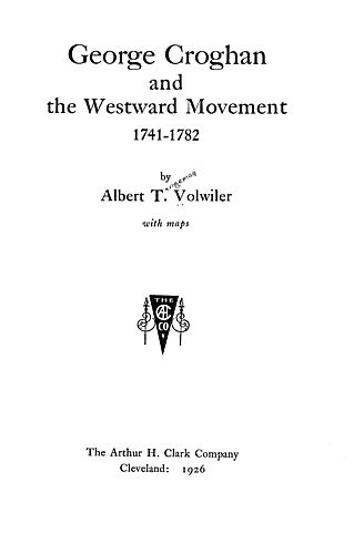 George Croghan and the westward movement, 1741-1782