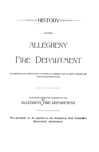 History of the Allegheny Fire Department as gleaned from all available sources of the history of Allegheny from its earliest incipiency and from Fire Department records