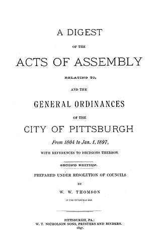 digest of the acts of assembly relating to and the general ordinances of the city of Pittsburgh from 1804 to Jan. 1st, 1897 ; with references to decisions thereon, prepared under resoultion of councils by W.W. Thomson