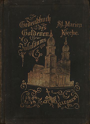 Gedenkbuch des goldenen Jubiläums St. Marien Kirche, 1848-1898, Allegheny, Pa