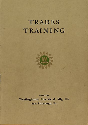 Trades training with the Westinghouse Electric and Manufacturing Company, East Pittsburgh, Pa