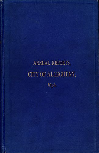 Annual reports of the various officers and standing committees of the City of Allegheny for the fiscal year ending