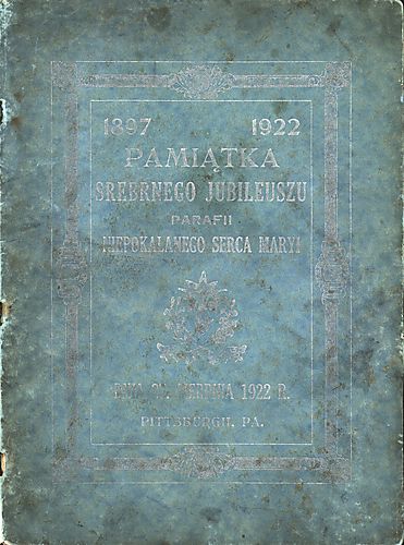 Pamiątka srebrnego jubileuszu Parafii Niepokalanego Serca Maryi, 1897-1922