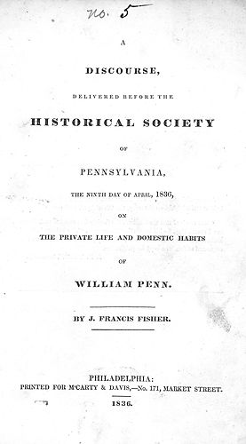 discourse, delivered before the Historical Society of Pennsylvania, the ninth day of April, 1836, on the private life and domestic habits of William Penn
