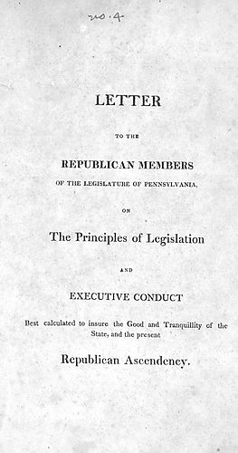Letter to the Republican members of the Legislature of Pennsylvania on the principles of legislation and executive conduct best calculated to insure the good and tranquility of the state, and present Republican ascendency