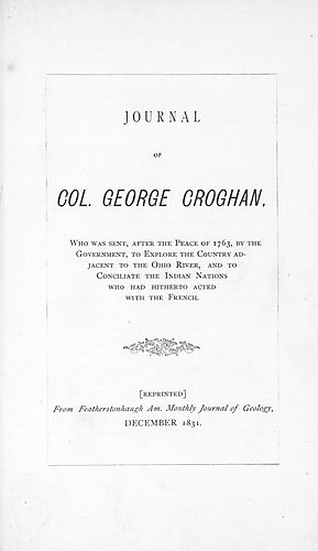 Journal of Col. George Croghan, who was sent, after the peace of 1763, by the government, to explore the country adjacent to the Ohio River, and to conciliate the Indian nations who had hitherto acted with the French