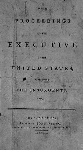 proceedings of the Executive of the United States, respecting the insurgents, 1794