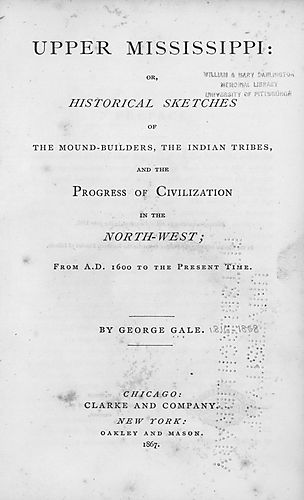 Upper Mississippi, or, historical sketches of the mound-builders, the Indian tribes and the progress of civilization in the North-west, from A.D. 1600 to the present time