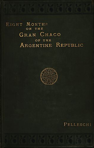 Eight months on the Gran Chaco of the Argentine Republic