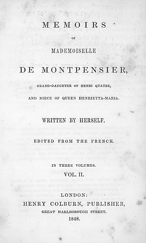Memoirs of Mademoiselle de Montpensier, grand-daughter of Henri Quatre, and niece of Queen Henrietta-Maria