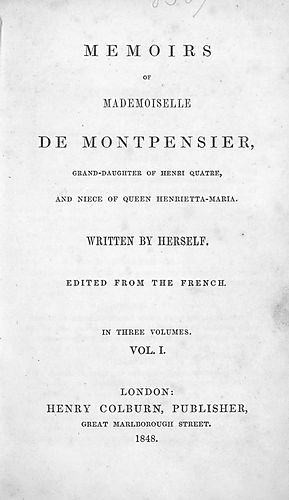 Memoirs of Mademoiselle de Montpensier, grand-daughter of Henri Quatre, and niece of Queen Henrietta-Maria