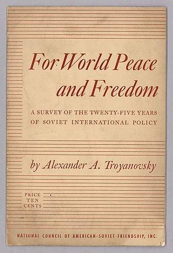 For World Peace and Freedom, A Survey of the Twenty-Five Years of Soviet International Policy, By Alexander A. Troyanovsky