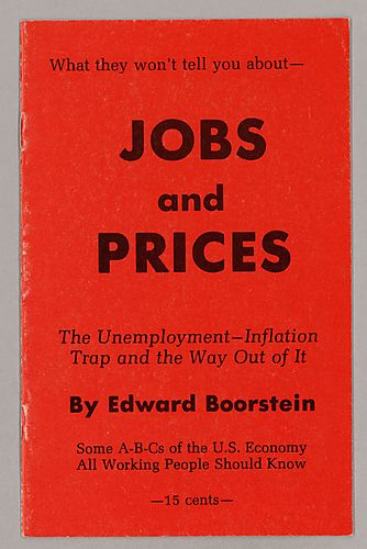 "What They Won't Tell You About Jobs and Prices", The Unemployment- Inflation Trap and the Way Out of It, By Edward Boorstein