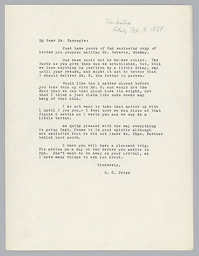 Writing to Carnegie in New York, Frick refers to a letter that is to be sent to George Roberts,[president of the Pennsylvania Railroad,] stating the position their position. Frick also mentions a future visit to Pittsburgh, Pa. by Andrew Carnegie