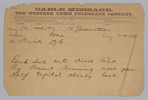 A telegram sent by [Carnegie] from Queenstown, [Ireland] reads, "Eland Sick Unot Death Cost Pig Prevent Running Next Year Half Capital Already Last."