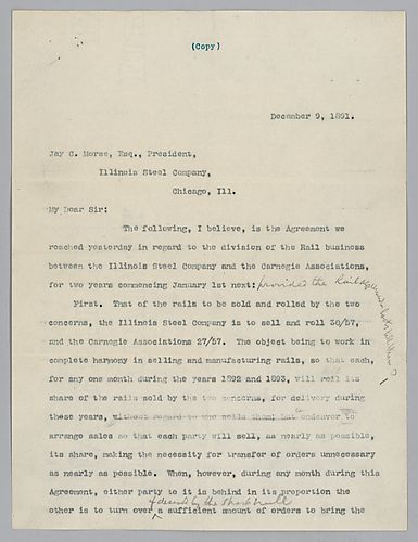 A letter to the president of the Illinois Steel Company, Chicago, Ill., in which [Frick] states the agreement reached in regard to the division of the rail business between Illinois Steel Company and the Carnegie Associations for two years. A handwritten 