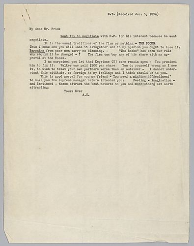 Carnegie advises "don't try to negotiate with H.P. [Henry Phipps] for his interest because he won't negotiate," and also councils Frick on the need to have "sentiment, imagination and feeling", to make him "the supreme manager nature intended you."