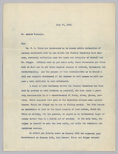 Letter to Carnegie commissioned by Frick requesting a public retraction of alleged false statements he made involving Frick and Henry Phipps, Jr. before the Stanley Committee, which made an antitrust investigation of United States Steel. Frick is concerne