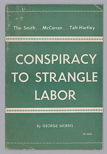 The Smith ...McCarran...Taft-Hartley Conspiracy to Strangle Labor, by George Morris