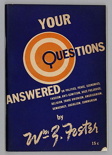 "Your Questions Answered", On Politics, Peace, Economics, Fascism, Anti-Semitism, Race Prejudice, Religion, Trade Unionism, Americanism, Democracy, Socialism, Communism, By William Z. Foster