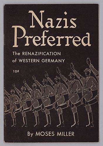 "Nazis Preferred", The Renazification of Western Germany, By Moses Miller