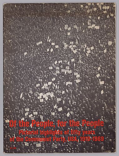 "Of the People for the People, Pictorial Highlights of Fifty Years of the Communist Party, USA, 1919-1969"