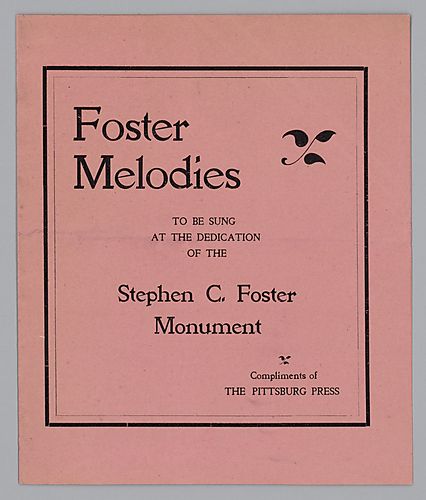 Pamphlet, "Foster Melodies to be Sung at the Dedication of the Stephen C. Foster Monument," compliments of the Pittsburg Press