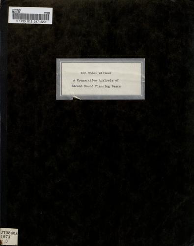 The Model Cities Program, Ten Model Cities; A Comparative Analysis of Second Round Planning Years, U.S. Department of Housing and Urban Development