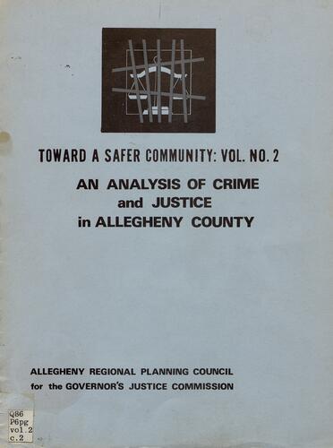 Toward a Safer Community: Vol. No. 2, An Analysis of Crime and Justice in Allegheny County