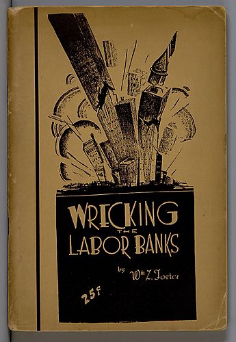 Wrecking The Labor Banks By William Z Foster Historic Pittsburgh